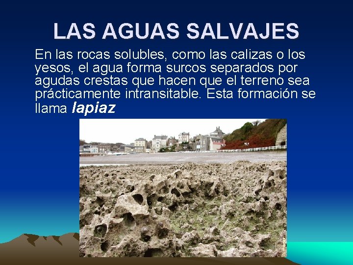 LAS AGUAS SALVAJES En las rocas solubles, como las calizas o los yesos, el