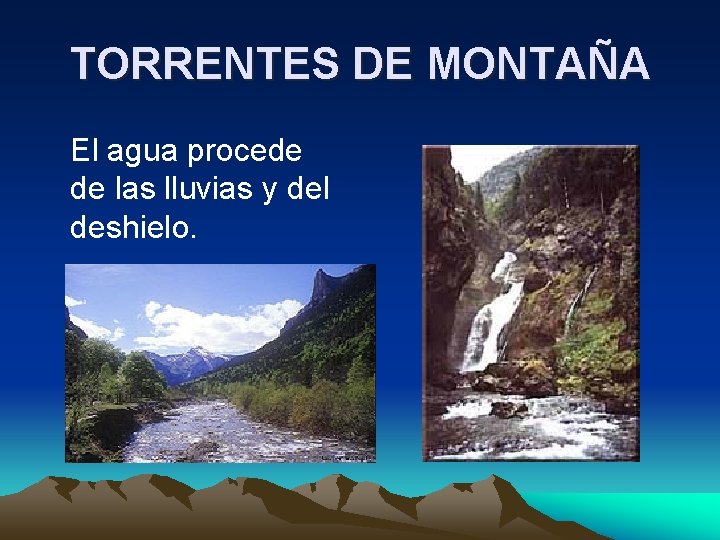 TORRENTES DE MONTAÑA El agua procede de las lluvias y del deshielo. 