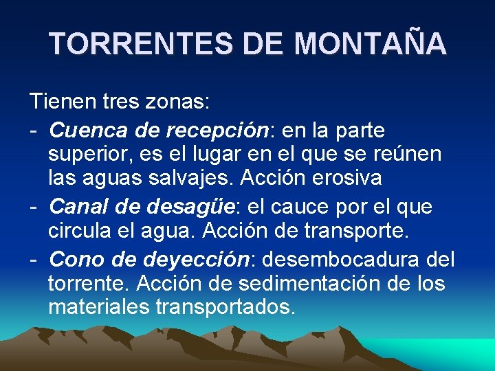 TORRENTES DE MONTAÑA Tienen tres zonas: - Cuenca de recepción: en la parte superior,