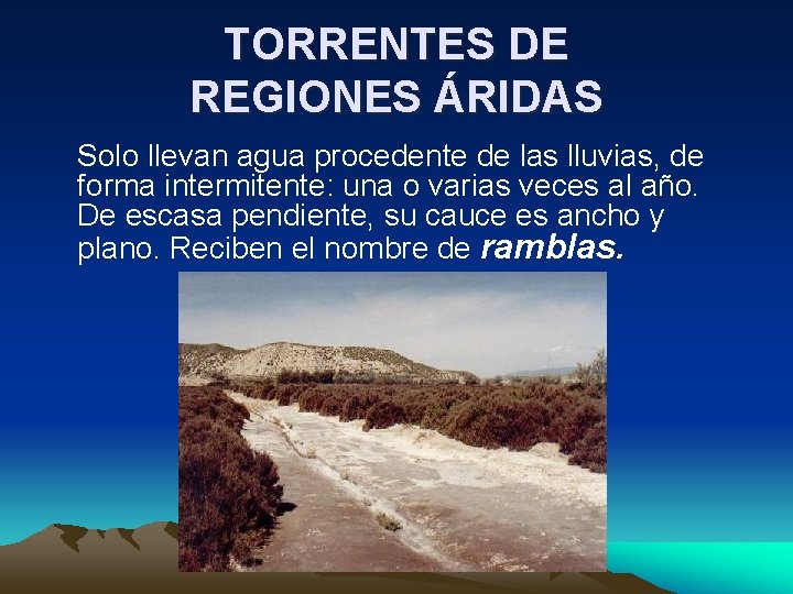 TORRENTES DE REGIONES ÁRIDAS Solo llevan agua procedente de las lluvias, de forma intermitente: