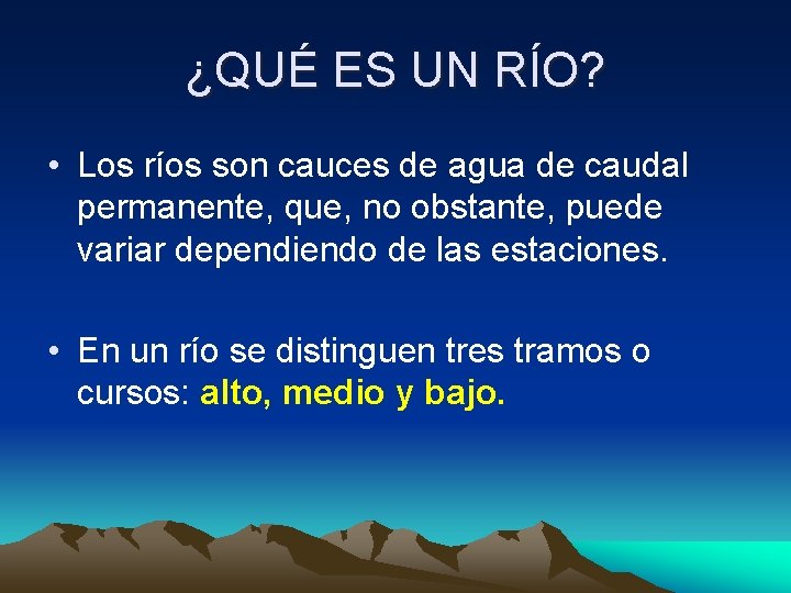 ¿QUÉ ES UN RÍO? • Los ríos son cauces de agua de caudal permanente, ¿QUÉ ES UN RÍO? • Los ríos son cauces de agua de caudal permanente,