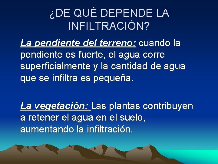 ¿DE QUÉ DEPENDE LA INFILTRACIÓN? La pendiente del terreno: cuando la pendiente es fuerte,