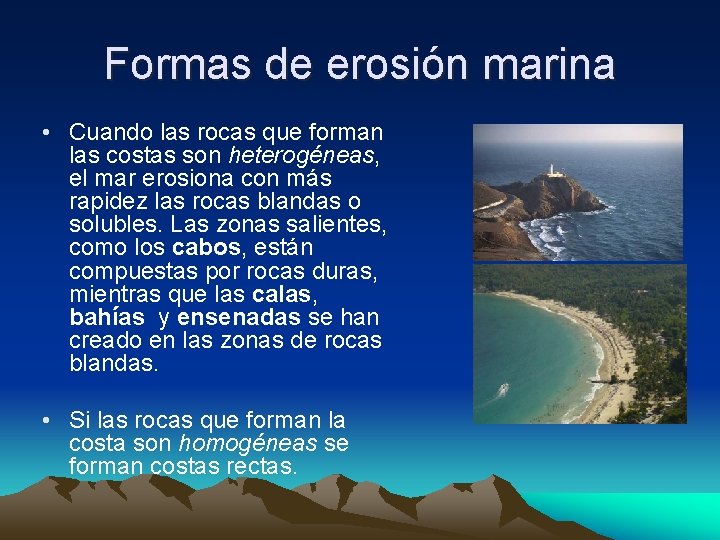 Formas de erosión marina • Cuando las rocas que forman las costas son heterogéneas,