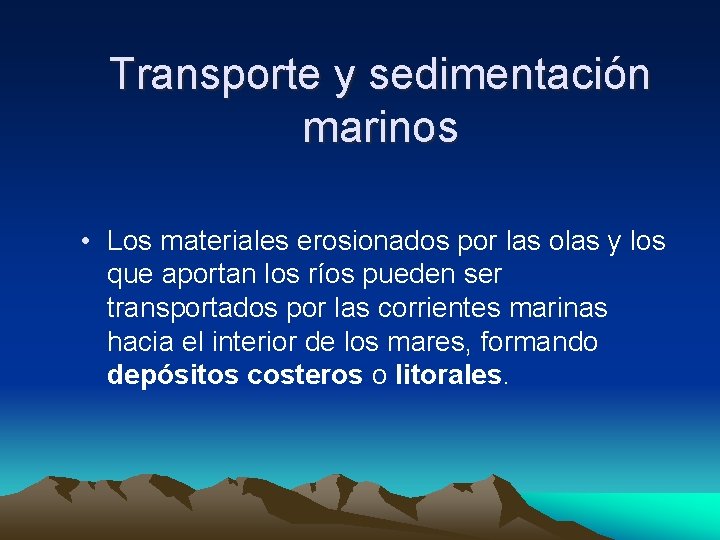 Transporte y sedimentación marinos • Los materiales erosionados por las olas y los que