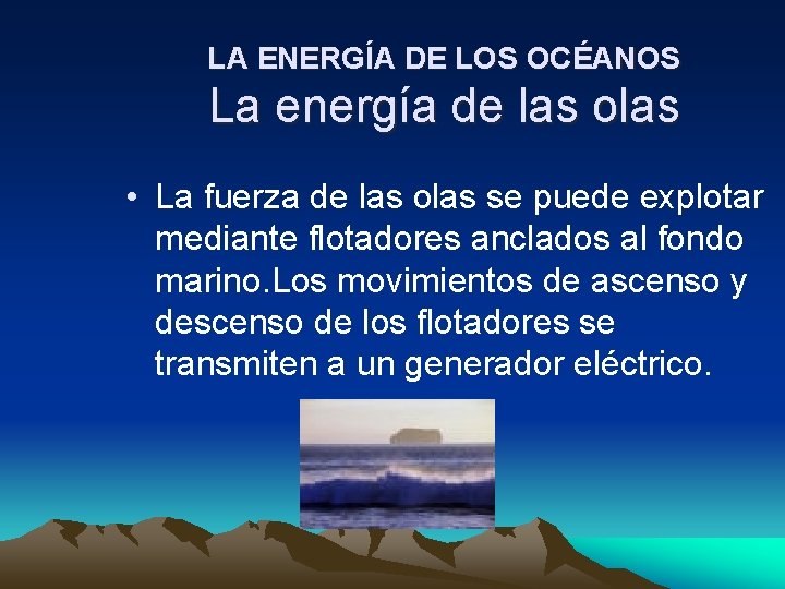 LA ENERGÍA DE LOS OCÉANOS La energía de las olas • La fuerza de