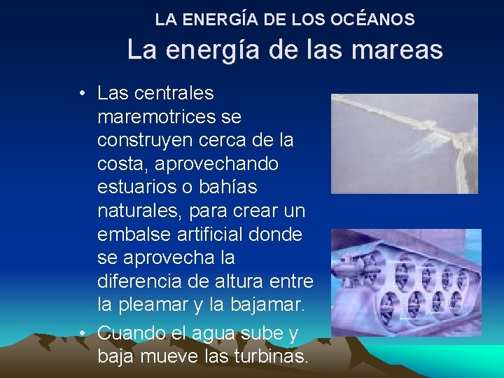 LA ENERGÍA DE LOS OCÉANOS La energía de las mareas • Las centrales maremotrices