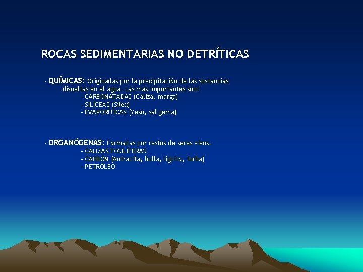 ROCAS SEDIMENTARIAS NO DETRÍTICAS - QUÍMICAS: Originadas por la precipitación de las sustancias disueltas