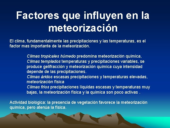 Factores que influyen en la meteorización El clima, fundamentalmente las precipitaciones y las temperaturas,