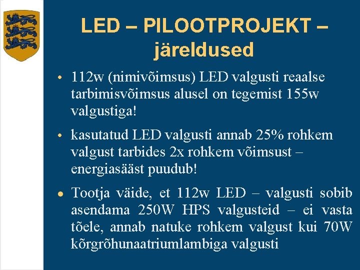 LED – PILOOTPROJEKT – järeldused • 112 w (nimivõimsus) LED valgusti reaalse tarbimisvõimsus alusel