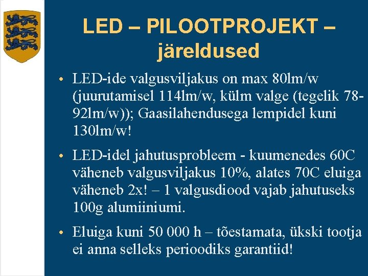 LED – PILOOTPROJEKT – järeldused • LED-ide valgusviljakus on max 80 lm/w (juurutamisel 114
