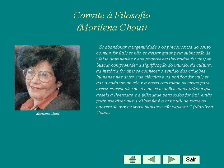 Convite à Filosofia (Marilena Chaui) Marilena Chaui “Se abandonar a ingenuidade e os preconceitos