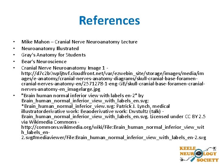 References • • • Mike Mahon – Cranial Nerve Neuroanatomy Lecture Neuroanatomy Illustrated Gray’s