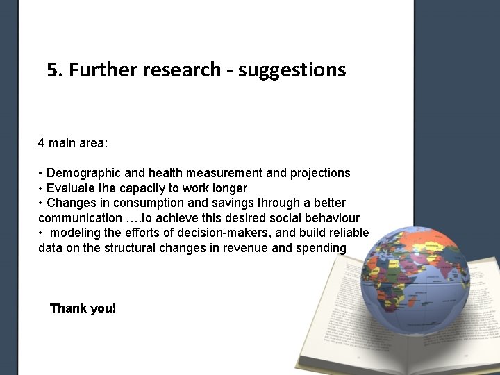 5. Further research - suggestions 4 main area: • Demographic and health measurement and