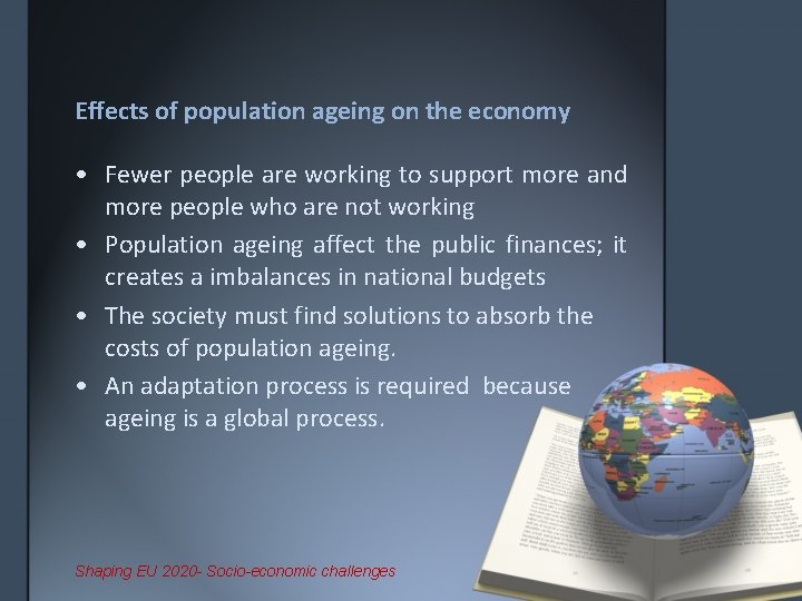 Effects of population ageing on the economy • Fewer people are working to support