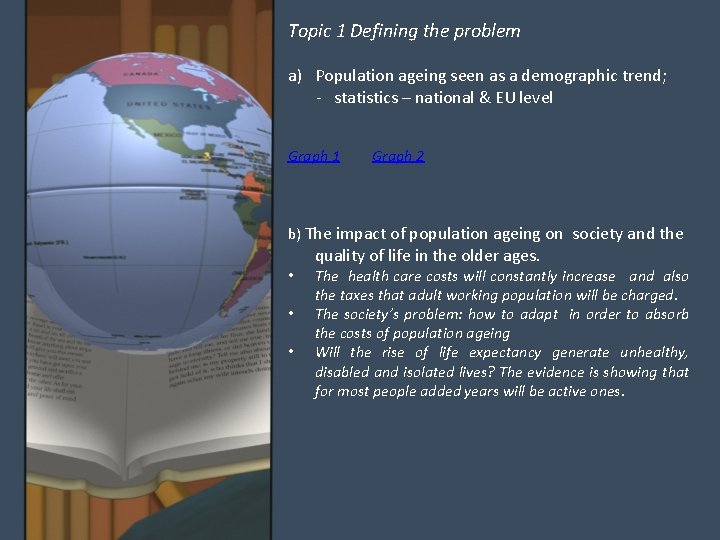 Topic 1 Defining the problem a) Population ageing seen as a demographic trend; -