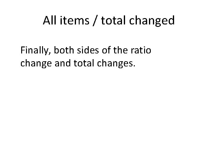 All items / total changed Finally, both sides of the ratio change and total