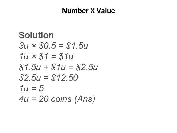 Number X Value Solution 3 u × $0. 5 = $1. 5 u 1