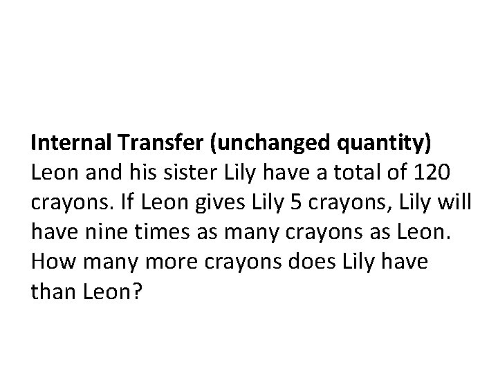 Internal Transfer (unchanged quantity) Leon and his sister Lily have a total of 120
