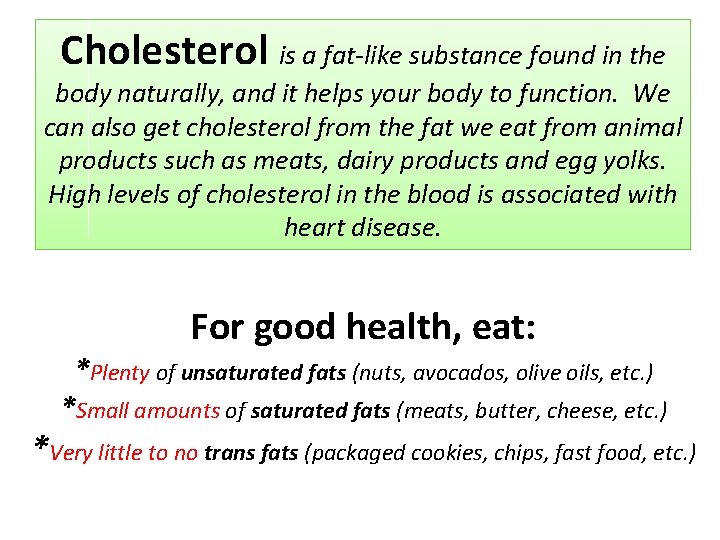 Cholesterol is a fat-like substance found in the body naturally, and it helps your