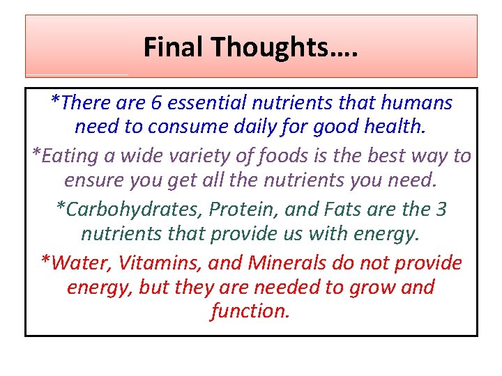 Final Thoughts…. *There are 6 essential nutrients that humans need to consume daily for