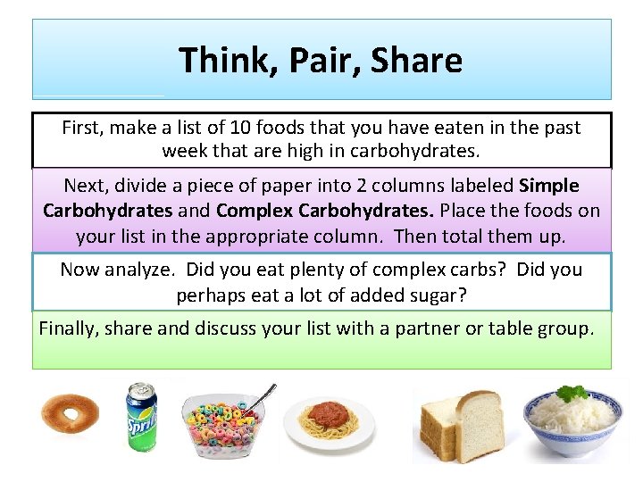 Think, Pair, Share First, make a list of 10 foods that you have eaten