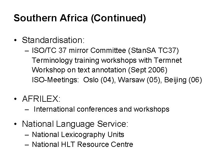 Southern Africa (Continued) • Standardisation: – ISO/TC 37 mirror Committee (Stan. SA TC 37) Southern Africa (Continued) • Standardisation: – ISO/TC 37 mirror Committee (Stan. SA TC 37)