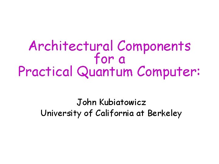 Architectural Components for a Practical Quantum Computer John