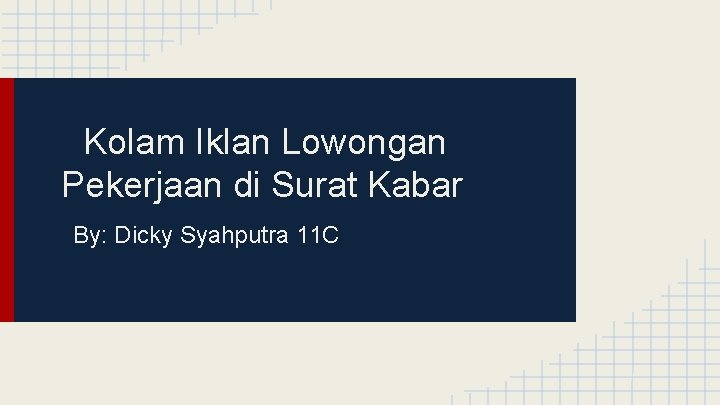 Kolam Iklan Lowongan Pekerjaan di Surat Kabar By: Dicky Syahputra 11 C 