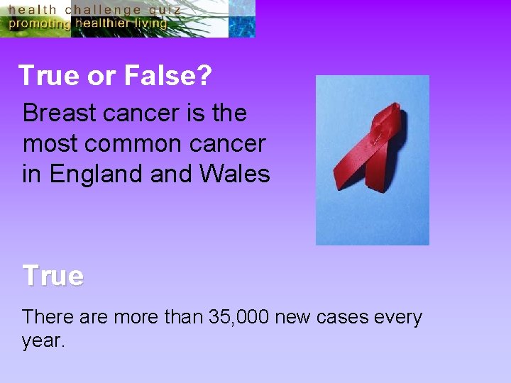 True or False? Breast cancer is the most common cancer in England Wales True