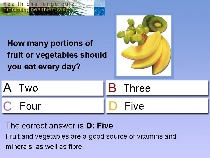 How many portions of fruit or vegetables should you eat every day? Two Three