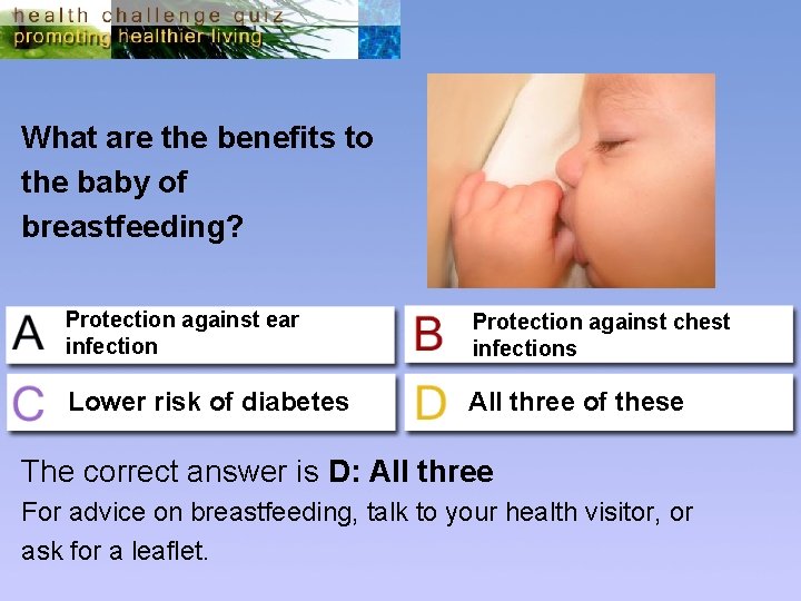 What are the benefits to the baby of breastfeeding? Protection against ear infection Protection