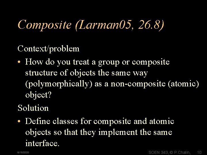 Composite (Larman 05, 26. 8) Context/problem • How do you treat a group or