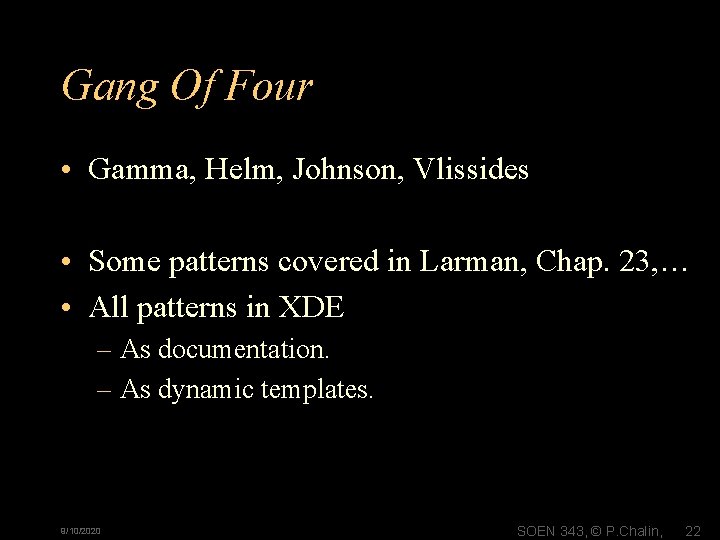 Gang Of Four • Gamma, Helm, Johnson, Vlissides • Some patterns covered in Larman,