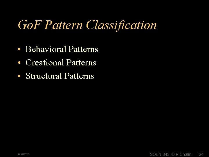 Go. F Pattern Classification • Behavioral Patterns • Creational Patterns • Structural Patterns 9/10/2020