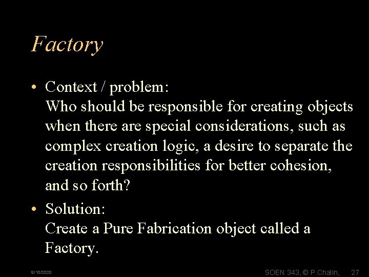 Factory • Context / problem: Who should be responsible for creating objects when there