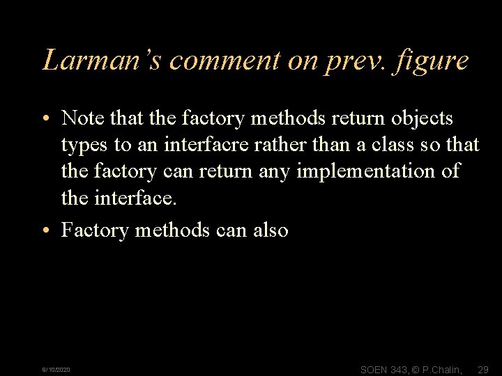Larman’s comment on prev. figure • Note that the factory methods return objects types