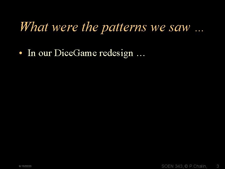 What were the patterns we saw … • In our Dice. Game redesign …