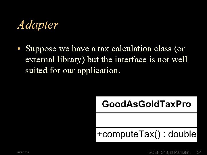 Adapter • Suppose we have a tax calculation class (or external library) but the