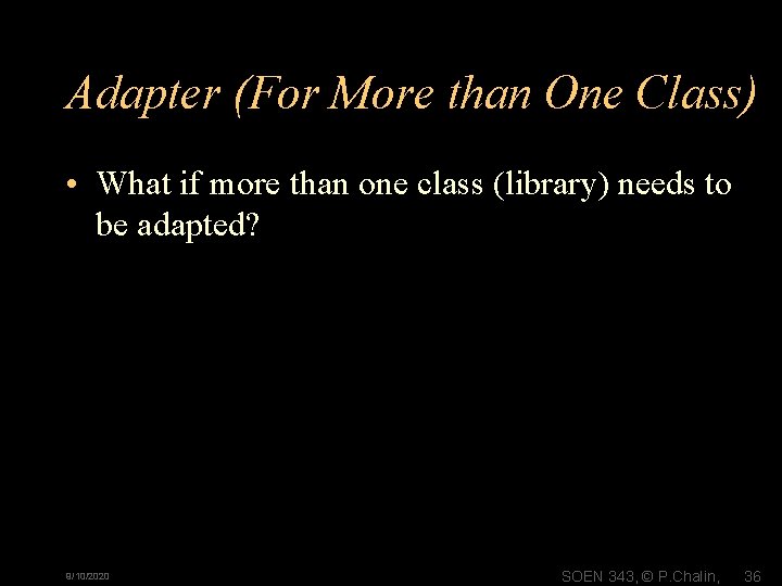 Adapter (For More than One Class) • What if more than one class (library)