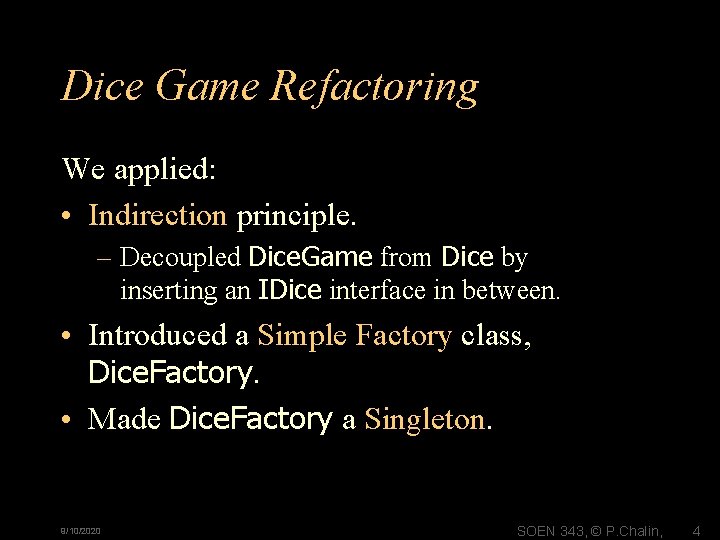 Dice Game Refactoring We applied: • Indirection principle. – Decoupled Dice. Game from Dice