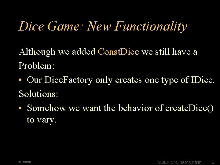 Dice Game: New Functionality Although we added Const. Dice we still have a Problem: