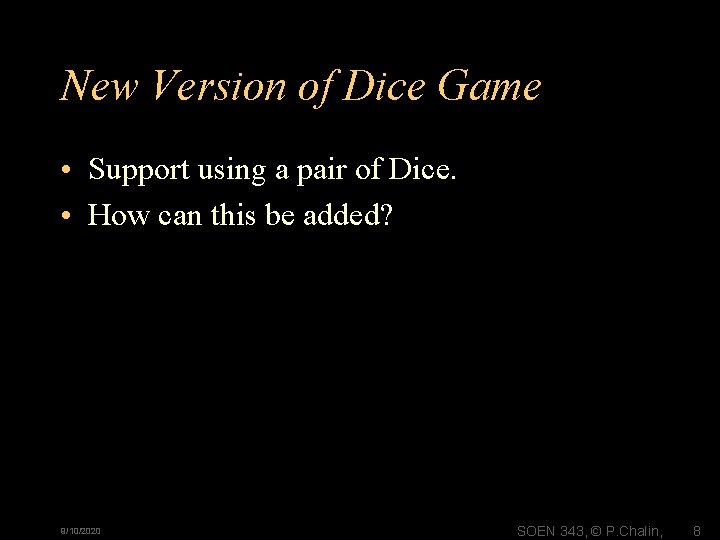 New Version of Dice Game • Support using a pair of Dice. • How