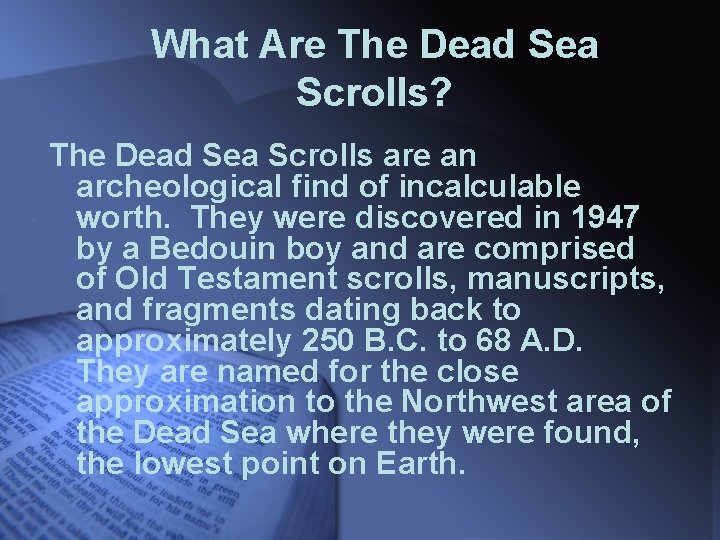 What Are The Dead Sea Scrolls? The Dead Sea Scrolls are an archeological find