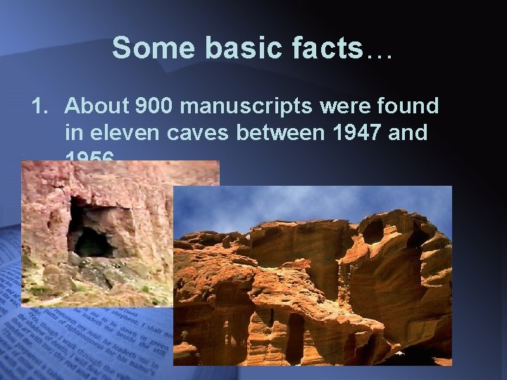 Some basic facts… 1. About 900 manuscripts were found in eleven caves between 1947