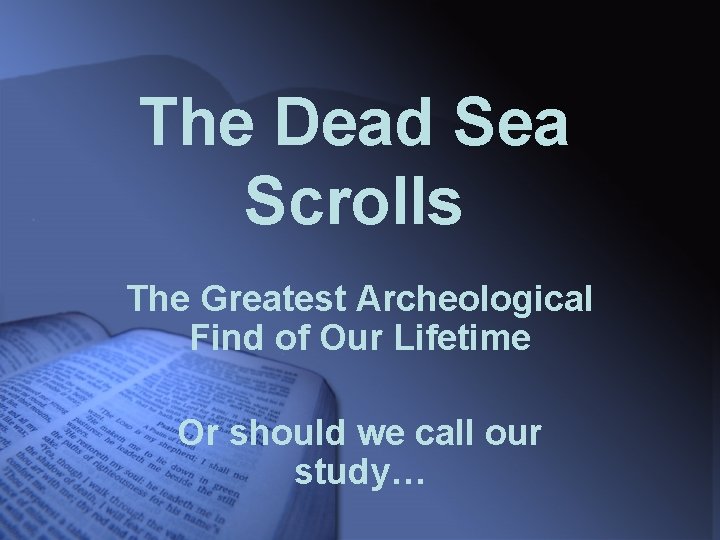 The Dead Sea Scrolls The Greatest Archeological Find of Our Lifetime Or should we