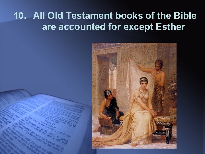 10. All Old Testament books of the Bible are accounted for except Esther 