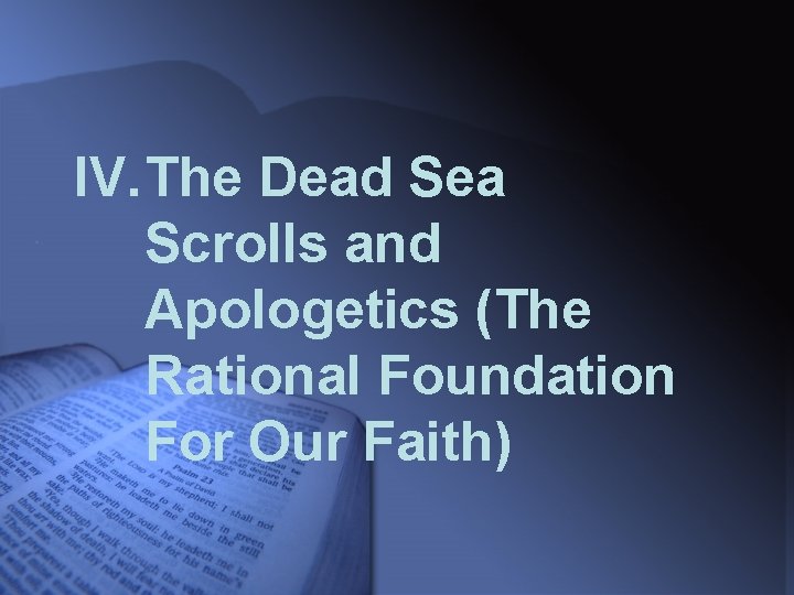 IV. The Dead Sea Scrolls and Apologetics (The Rational Foundation For Our Faith) 