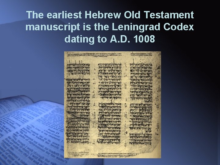 The earliest Hebrew Old Testament manuscript is the Leningrad Codex dating to A. D.