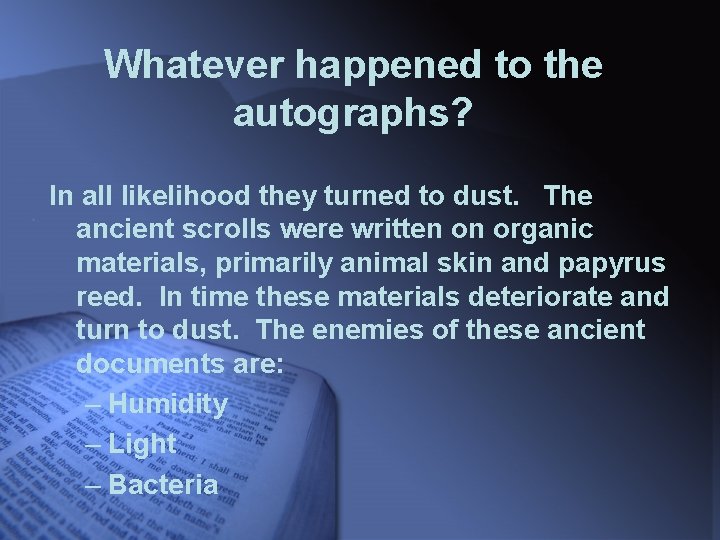 Whatever happened to the autographs? In all likelihood they turned to dust. The ancient