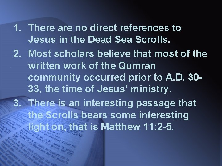 1. There are no direct references to Jesus in the Dead Sea Scrolls. 2.